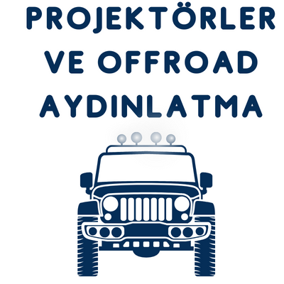 PROJEKTÖRLER VE OFFROAD AYDINLATMA